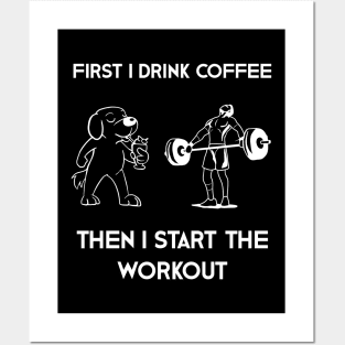 First I Drink Coffee Then I Start Workout Posters and Art